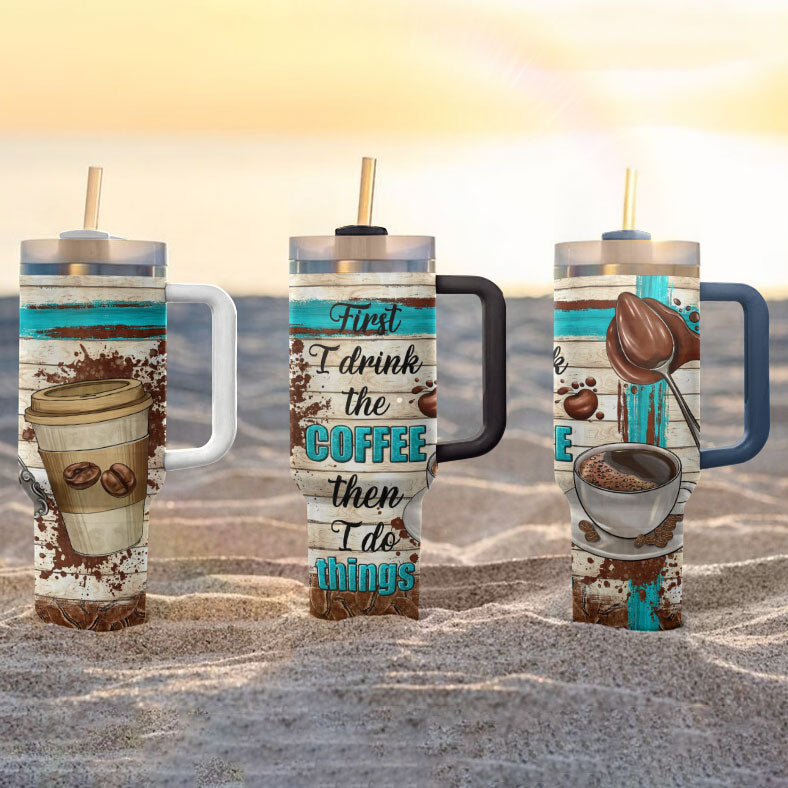Shineful Tumbler First I Drink Coffee