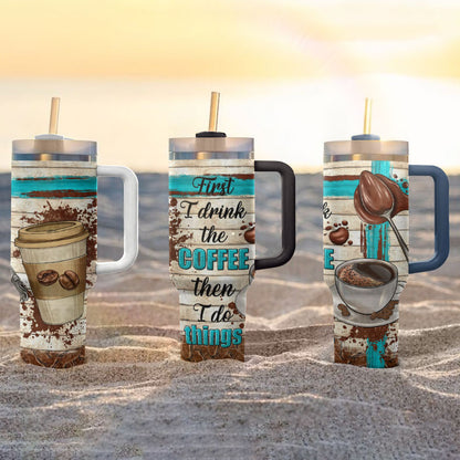 Shineful Tumbler First I Drink Coffee