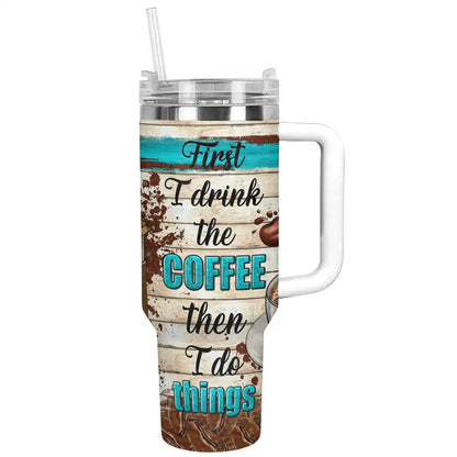Shineful Tumbler First I Drink Coffee